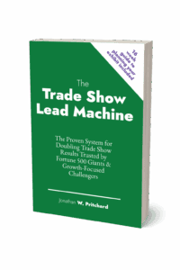 Jonathan .W. Pritchard's book about the most powerful way to get more leads from your trade show booth / exhibit.