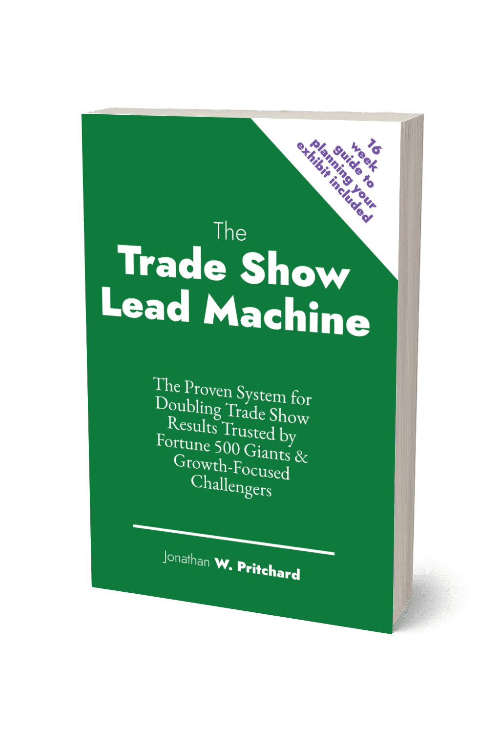 Jonathan .W. Pritchard's book about the most powerful way to get more leads from your trade show booth / exhibit.